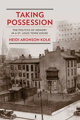 Besitzergreifung: Die Politik der Erinnerung in einem Stadthaus in St. Louis - Taking Possession: The Politics of Memory in a St. Louis Town House