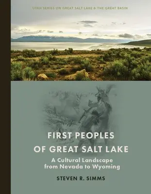 Die ersten Völker des Großen Salzsees: Eine Kulturlandschaft von Nevada bis Wyoming - First Peoples of Great Salt Lake: A Cultural Landscape from Nevada to Wyoming