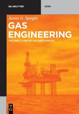 Gastechnik: Bd. 3: Gasverwendung und Auswirkungen - Gas Engineering: Vol. 3: Uses of Gas and Effects