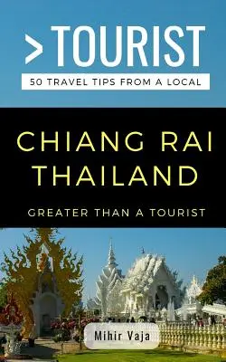 Greater Than a Tourist- Chiang Rai Thailand: 50 Reisetipps von einem Einheimischen - Greater Than a Tourist- Chiang Rai Thailand: 50 Travel Tips from a Local