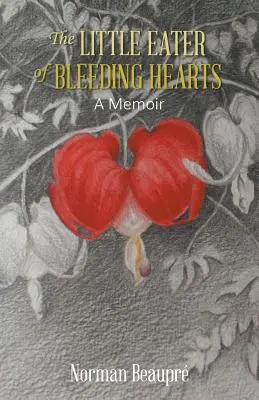 Der kleine Fresser der blutenden Herzen: Ein Memoir - The Little Eater of Bleeding Hearts: A Memoir