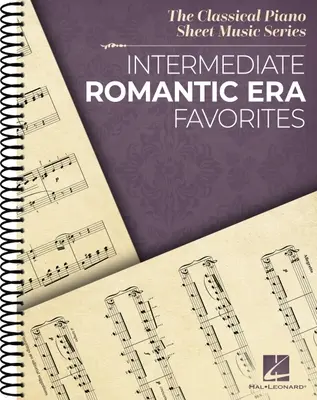 Intermediate Romantic Era Favorites: The Classical Piano Sheet Music Series - Spiral gebundene Piano Solo Collection - Intermediate Romantic Era Favorites: The Classical Piano Sheet Music Series - Spiral Bound Piano Solo Collection