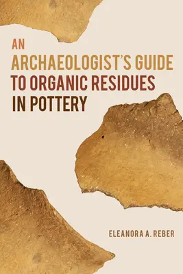 Ein Leitfaden für Archäologen zu organischen Rückständen in Töpferwaren - An Archaeologist's Guide to Organic Residues in Pottery