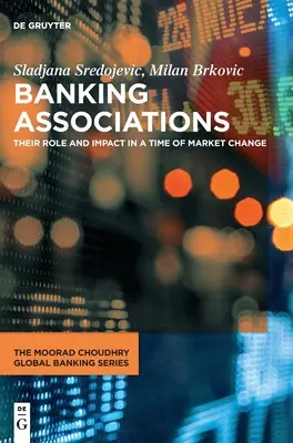 Bankenvereinigungen: Ihre Rolle und ihr Einfluss in einer Zeit des Marktwandels - Banking Associations: Their Role and Impact in a Time of Market Change