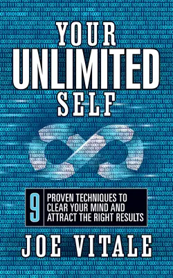 Ihr UNBEGRENZTES Selbst: 9 bewährte Techniken, um Ihren Geist zu klären und die richtigen Ergebnisse anzuziehen - Your UNLIMITED Self: 9 Proven Techniques to Clear Your Mind and Attract the Right Results