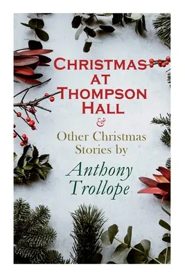 Weihnachten auf Thompson Hall und andere Weihnachtsgeschichten von Anthony Trollope: Serie Weihnachtsspecials - Christmas at Thompson Hall & Other Christmas Stories by Anthony Trollope: Christmas Specials Series