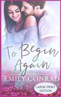 Neu anfangen: Ein zeitgenössischer christlicher Liebesroman - To Begin Again: A Contemporary Christian Romance