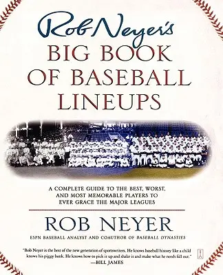 Rob Neyers Großes Buch der Baseball-Aufstellungen: Ein kompletter Leitfaden zu den besten, schlechtesten und denkwürdigsten Spielern, die jemals in den großen Ligen gespielt haben - Rob Neyer's Big Book of Baseball Lineups: A Complete Guide to the Best, Worst, and Most Memorable Players to Ever Grace the Major Leagues