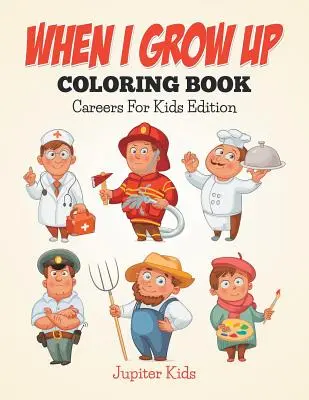 Wenn ich erwachsen bin: Malbuch: Karriere für Kinder Edition - When I Grow Up Coloring Book: Careers For Kids Edition