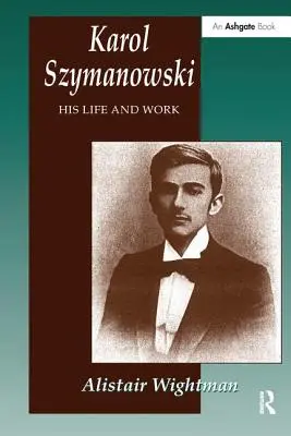 Karol Szymanowski: Sein Leben und Werk - Karol Szymanowski: His Life and Work