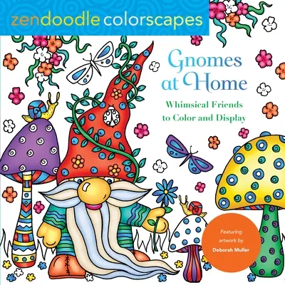 Zendoodle Colorscapes: Gnomes at Home: Skurrile Freunde zum Ausmalen und Ausstellen - Zendoodle Colorscapes: Gnomes at Home: Whimsical Friends to Color and Display