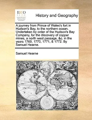 Eine Reise vom Prince of Wales's Fort in der Hudson's Bay zum nördlichen Ozean. Im Auftrag der Hudson's Bay Company unternommen, zur Entdeckung von Co - A Journey from Prince of Wales's Fort in Hudson's Bay, to the Northern Ocean. Undertaken by Order of the Hudson's Bay Company, for the Discovery of Co
