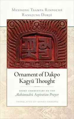 Ornament des Dakpo Kagy Gedankens: Kurzkommentar zum Mahamudra-Aspirationsgebet - Ornament of Dakpo Kagy Thought: Short Commentary on the Mahamudra Aspiration Prayer