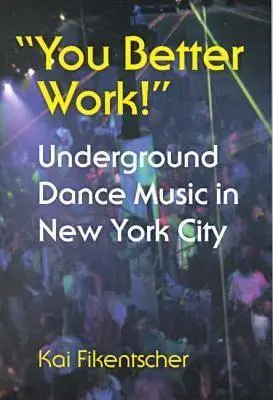You Better Work!: Underground-Tanzmusik in New York - You Better Work!: Underground Dance Music in New York
