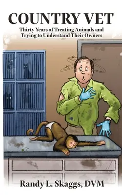 Tierarzt auf dem Land: Dreißig Jahre Behandlung von Tieren und der Versuch, ihre Besitzer zu verstehen - Country Vet: Thirty Years of Treating Animals and Trying to Understand Their Owners