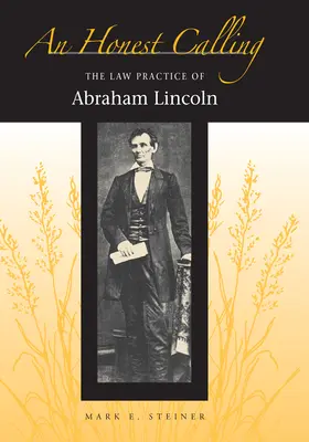 Eine ehrliche Berufung: Die Rechtspraxis von Abraham Lincoln - An Honest Calling: The Law Practice of Abraham Lincoln