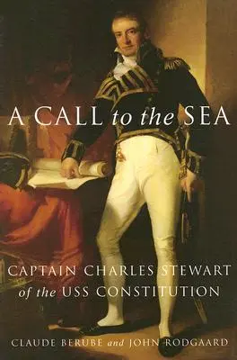 Ein Ruf zur See: Kapitän Charles Stewart von der USS Constitution - A Call to the Sea: Captain Charles Stewart of the USS Constitution