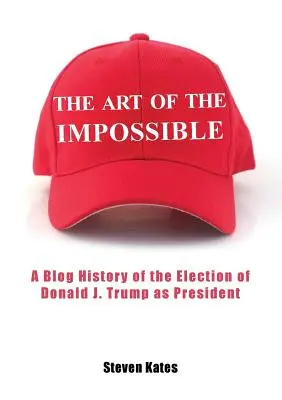 Die Kunst des Unmöglichen: Eine Blog-Geschichte zur Wahl von Donald J. Trump zum Präsidenten - The Art of the Impossible: A Blog History of the Election of Donald J. Trump as President