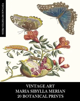 Alte Kunst: Maria Sibylla Merian: 20 Botanische Drucke: Entomologische Ephemera zum Einrahmen, für Wohndekorationen und Collagen - Vintage Art: Maria Sibylla Merian: 20 Botanical Prints: Entomology Ephemera for Framing, Home Decor and Collage