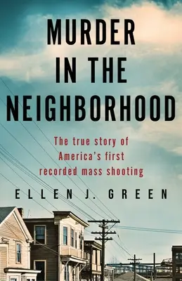 Mord in der Nachbarschaft: Die wahre Geschichte von Amerikas erster Massenerschießung - Murder in the Neighborhood: The true story of America's first recorded mass shooting