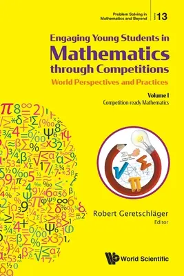 Engaging Young Students in Mathematics Through Competitions - World Perspectives and Practices: Band I - Wettbewerbsfähige Mathematik - Engaging Young Students in Mathematics Through Competitions - World Perspectives and Practices: Volume I - Competition-Ready Mathematics