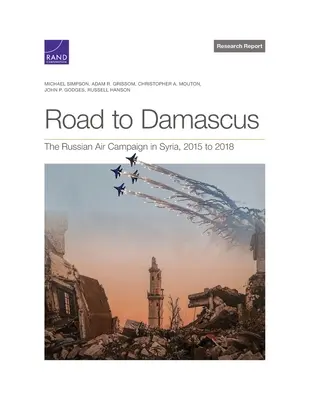 Straße nach Damaskus: Die russische Luftkampagne in Syrien, 2015 bis 2018 - Road to Damascus: The Russian Air Campaign in Syria, 2015 to 2018