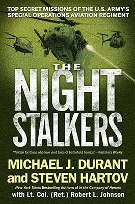 Die Night Stalkers: Top Secret Missions of the U.S. Army's Special Operations Aviation Regiment - The Night Stalkers: Top Secret Missions of the U.S. Army's Special Operations Aviation Regiment