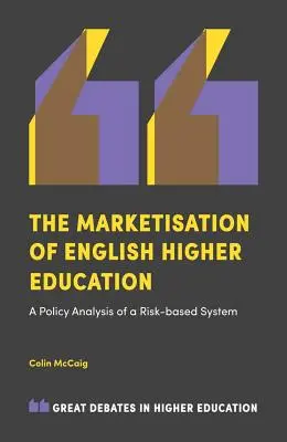 Die Vermarktlichung des englischen Hochschulwesens: Eine politische Analyse eines risikobasierten Systems - The Marketisation of English Higher Education: A Policy Analysis of a Risk-Based System