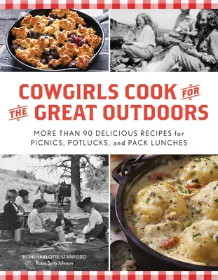 Cowgirls Cook for the Great Outdoors: Mehr als 90 leckere Rezepte für Picknicks, Potlucks und Lunchpakete - Cowgirls Cook for the Great Outdoors: More Than 90 Delicious Recipes for Picnics, Potlucks, and Pack Lunches