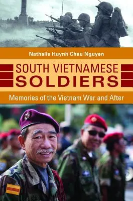 Südvietnamesische Soldaten: Erinnerungen an den Vietnamkrieg und die Zeit danach - South Vietnamese Soldiers: Memories of the Vietnam War and After