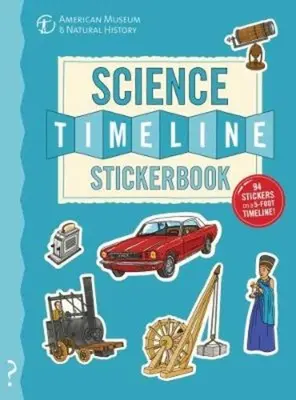 Das Zeitstrahl-Stickerbuch Wissenschaft: Die Geschichte der Wissenschaft von der Steinzeit bis zum heutigen Tag! - The Science Timeline Stickerbook: The Story of Science from the Stone Ages to the Present Day!