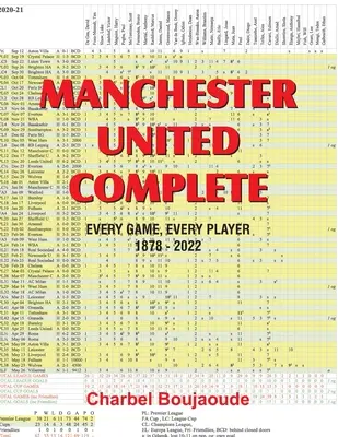 Manchester United komplett: Jedes Spiel, jeder Spieler 1878-2022 - Manchester United Complete: Every Game, Every Player 1878-2022