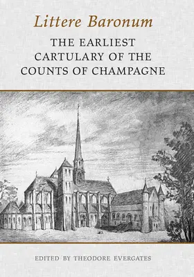 Littere Baronum: Das früheste Kartular der Grafen der Champagne - Littere Baronum: The Earliest Cartulary of the Counts of Champagne