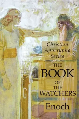 Das Buch der Wächter: Reihe Christliche Apokryphen - The Book of the Watchers: Christian Apocrypha Series