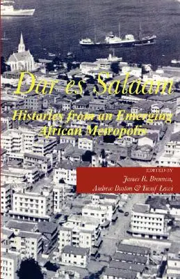 Dar es Salaam. Geschichten aus einer aufstrebenden afrikanischen Metropole - Dar es Salaam. Histories from an Emerging African Metropolis