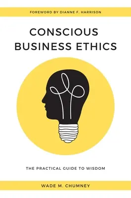 Bewusste Wirtschaftsethik: Der praktische Leitfaden zur Weisheit - Conscious Business Ethics: The Practical Guide to Wisdom