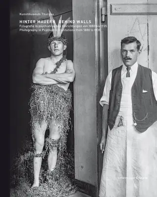 Hinter Mauern: Fotografie in psychiatrischen Anstalten von 1880 bis 1935 - Behind Walls: Photography in Psychiatric Institutions from 1880 to 1935