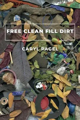 Free Clean Fill Dirt: Gedichte - Free Clean Fill Dirt: Poems