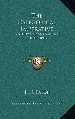 Der kategorische Imperativ: Eine Studie zur Moralphilosophie Kants - The Categorical Imperative: A Study in Kant's Moral Philosophy