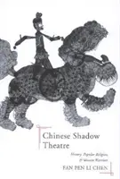 Chinesisches Schattentheater: Geschichte, Volksreligion und Kriegerinnen - Chinese Shadow Theatre: History, Popular Religion, and Women Warriors