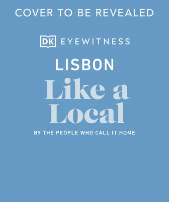 Lissabon wie ein Einheimischer: Von den Menschen, die es ihr Zuhause nennen - Lisbon Like a Local: By the People Who Call It Home