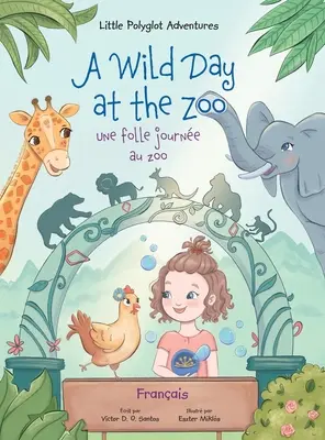 Ein wilder Tag im Zoo / Une Folle Journe Au Zoo - Französische Ausgabe: Bilderbuch für Kinder - A Wild Day at the Zoo / Une Folle Journe Au Zoo - French Edition: Children's Picture Book