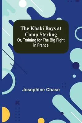 Die Khaki Boys in Camp Sterling; oder: Training für den großen Kampf in Frankreich - The Khaki Boys at Camp Sterling; Or, Training for the Big Fight in France