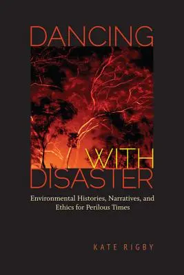 Mit der Katastrophe tanzen: Umweltgeschichten, -erzählungen und -ethik für gefährliche Zeiten - Dancing with Disaster: Environmental Histories, Narratives, and Ethics for Perilous Times