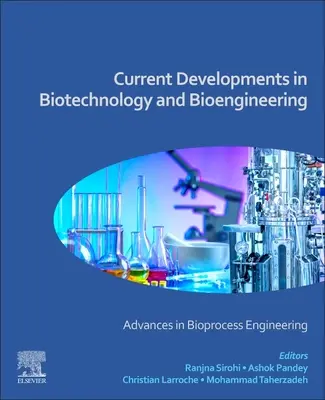 Aktuelle Entwicklungen in Biotechnologie und Bioengineering: Fortschritte in der Bioprozesstechnik - Current Developments in Biotechnology and Bioengineering: Advances in Bioprocess Engineering