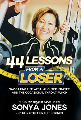 44 Lektionen von einem Verlierer: Das Leben durch Lachen, Beten und gelegentliche Schläge in die Kehle meistern - 44 Lessons from a Loser: Navigating Life Through Laughter, Prayer and the Occasional Throat Punch