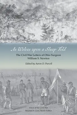 Wie Wölfe in einer Schafherde: Die Bürgerkriegsbriefe des Chirurgen William S. Newton aus Ohio - As Wolves Upon a Sheep Fold: The Civil War Letters of Ohio Surgeon William S. Newton