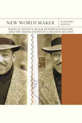 New World Maker: Radikale Poetik, schwarzer Internationalismus und die Übersetzungen von Langston Hughes, Band 40 - New World Maker: Radical Poetics, Black Internationalism, and the Translations of Langston Hughesvolume 40