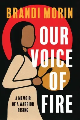 Unsere Stimme des Feuers: Memoiren eines auferstandenen Kriegers - Our Voice of Fire: A Memoir of a Warrior Rising