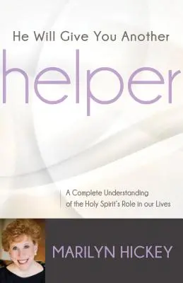 Er wird euch einen anderen Helfer geben: Ein umfassendes Verständnis der Rolle des Heiligen Geistes in unserem Leben - He Will Give You Another Helper: A Complete Understanding of the Holy Spirit's Role in Our Lives